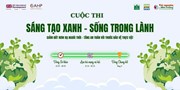 Cuộc thi “Sáng tạo xanh - Sống trong lành”